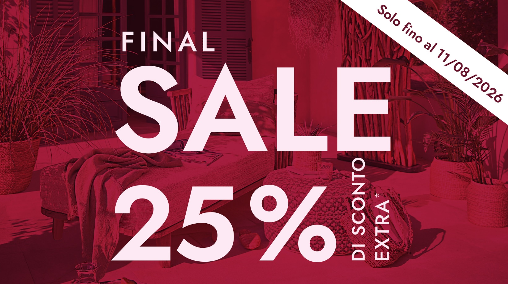 Saldi finali 25% di sconto extra su mobili e decorazioni, valido fino all'11 agosto 2026